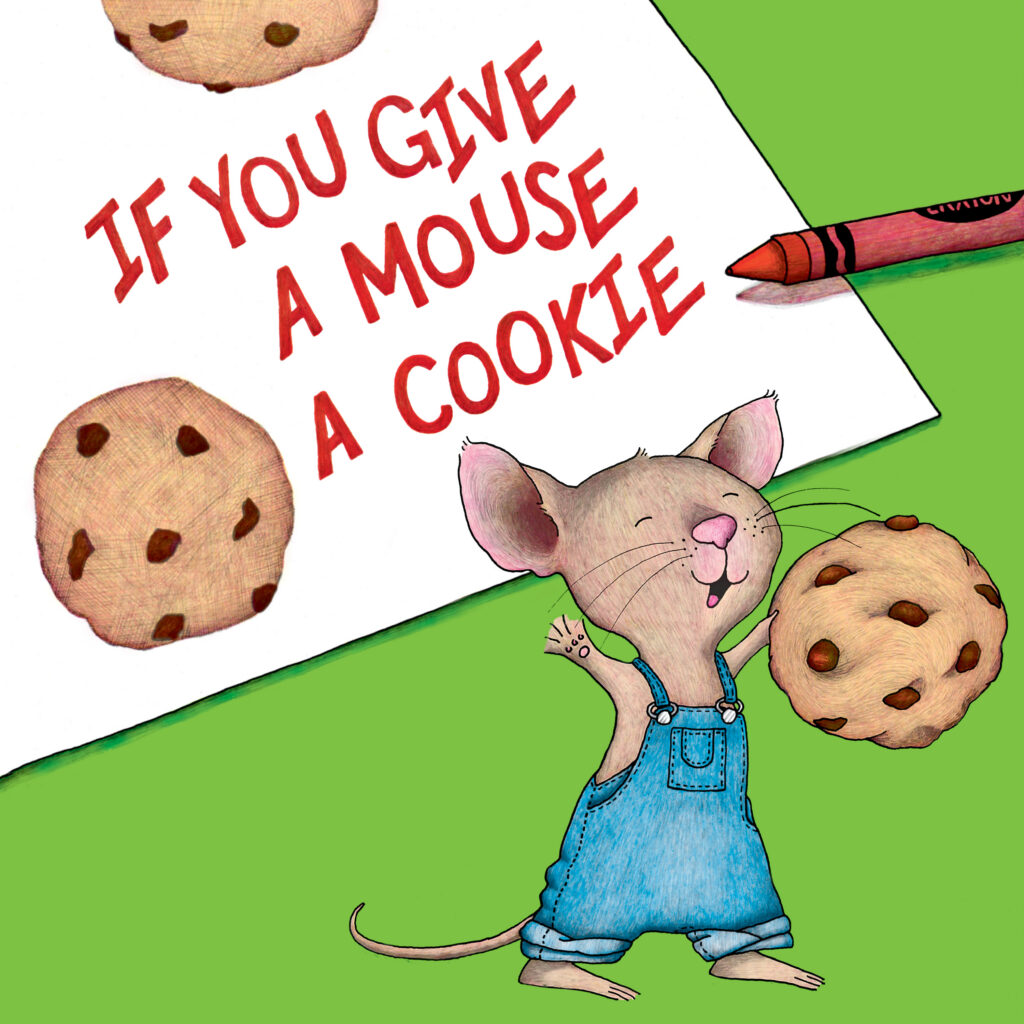 A piece of white paper lays against a bright green background reading "If You Give a Mouse a Cookie" in red crayon font. A brown mouse with a please expression is in front of the page wearing blue denim overalls surrounded by chocolate chip cookies.